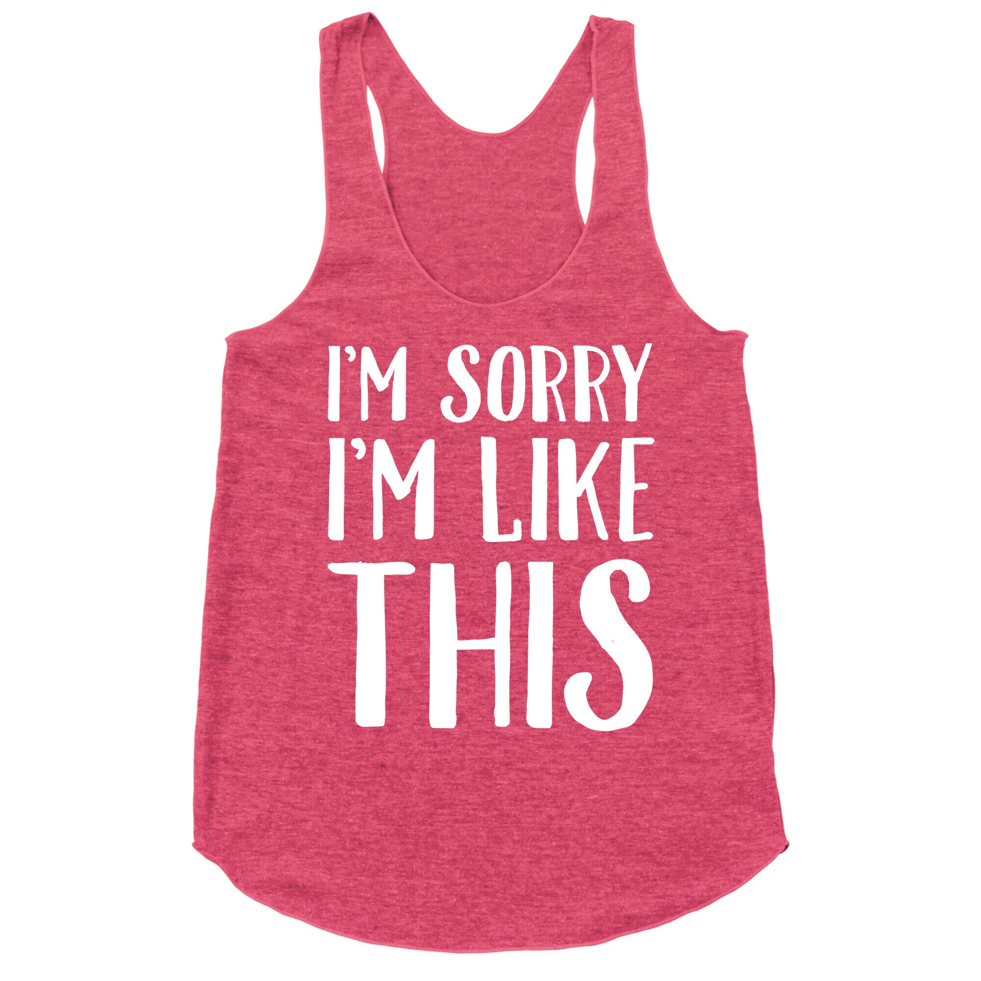 Sorry I'm Like This Racerback Tank